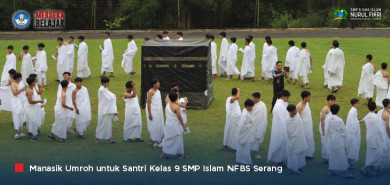 Manasik Umroh SMP Islam NFBS Serang, Memberi Pengalaman Spiritual dan Kerinduan Baitullah