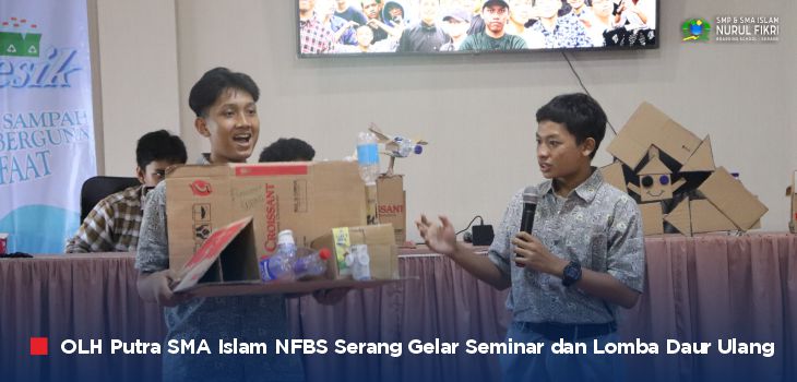 Bekali Santri Kesadaran Lingkungan, OLH Putra SMAI NFBS Serang Gelar Seminar dan Lomba Kreasi Daur Ulang