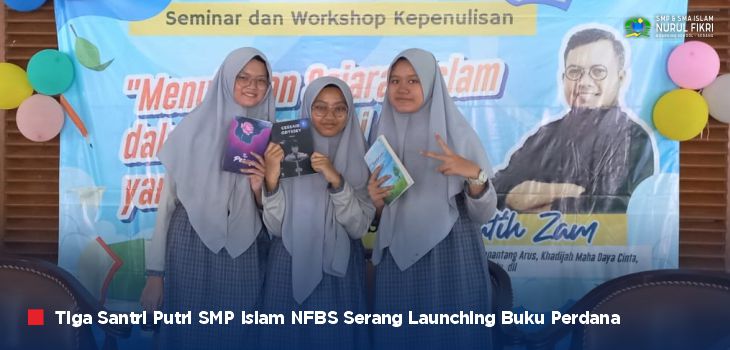 Membanggakan, Tiga Santri Putri SMPI NFBS Serang Launching Buku Perdana