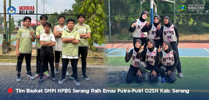 Catat Sejarah, Tim Basket SMP Islam NFBS Serang Raih Emas Putra-Putri di O2SN Kabupaten Serang