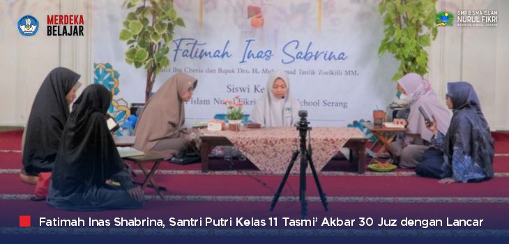Catat Sejarah! Fatimah Inas Shabrina, Santri Putri SMA Islam NFBS Serang Tasmi' Akbar 30 Juz Al-Qur’an