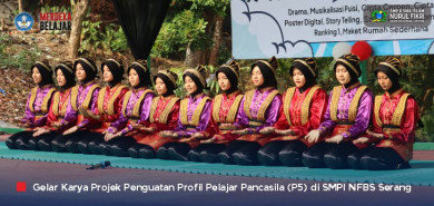 Perkuat Karakter Pelajar Pancasila, SMP Islam NFBS Serang Helat Event Besar ‘Gelar Karya P5’