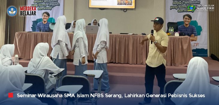 Lahirkan Generasi Pebisnis Sukses, SMA Islam NFBS Serang Helat Seminar Wirausaha