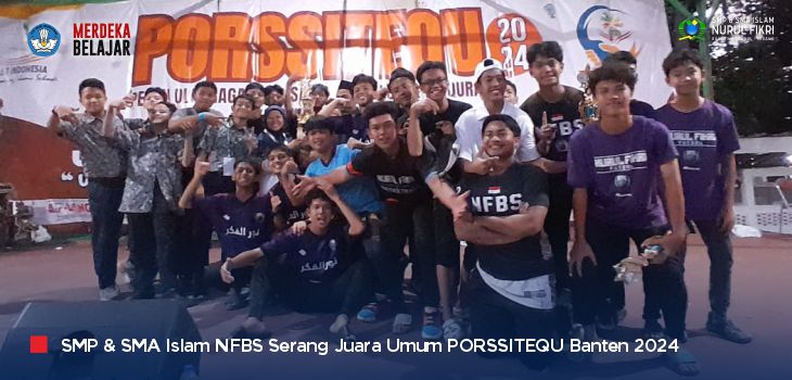 Luar Biasa, SMP & SMA Islam NFBS Serang Juara Umum PORSSITEQU Provinsi Banten 2024