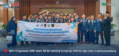 Perkaya Pengalaman, BPH Organisasi SMP Islam NFBS Serang Kunjungi DPR-RI dan CEO Communicasting Group