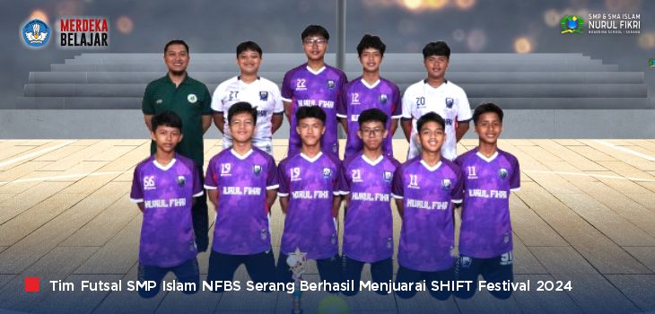 Lagi, Tim Futsal SMP Islam NFBS Serang Raih Juara 1 Kompetisi Futsal Regional
