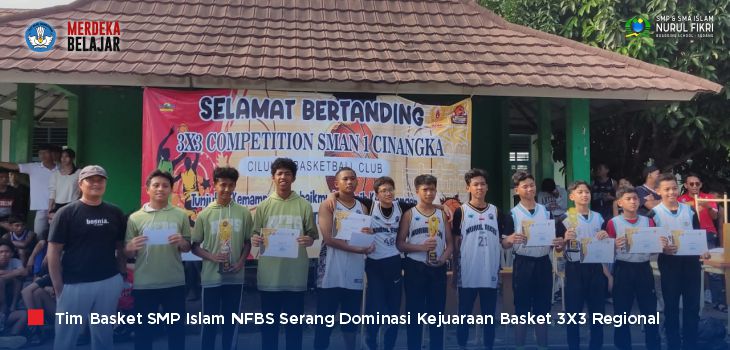Tampil Dominan, Tim Basket SMP Islam NFBS Serang Rebut Juara 1&2 Kejuaraan 3X3 Regional Banten Barat
