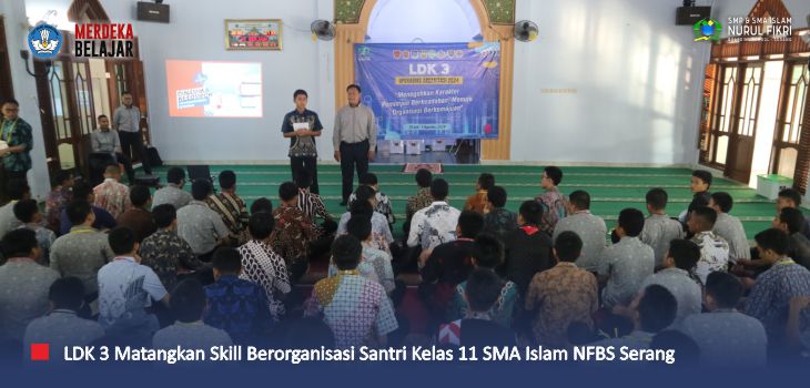 Matangkan Skill Berorganisasi, Santri Kelas 11 SMAI NFBS Serang Ikuti LDK 3