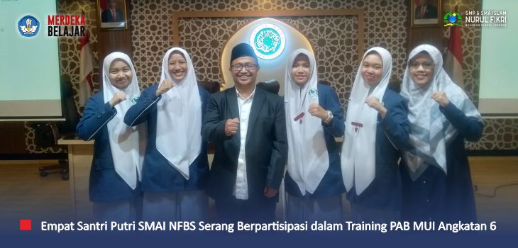 Aktif Perbaiki Akhlak Bangsa, Santri Putri SMAI NFBS Serang Berpartisipasi dalam Training PAB MUI