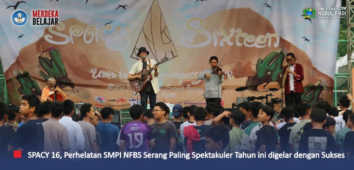 Luar Biasa, SMPI NFBS Serang Sukses Gelar SPACY 16 Event Paling Spektakuler Tahun Ini