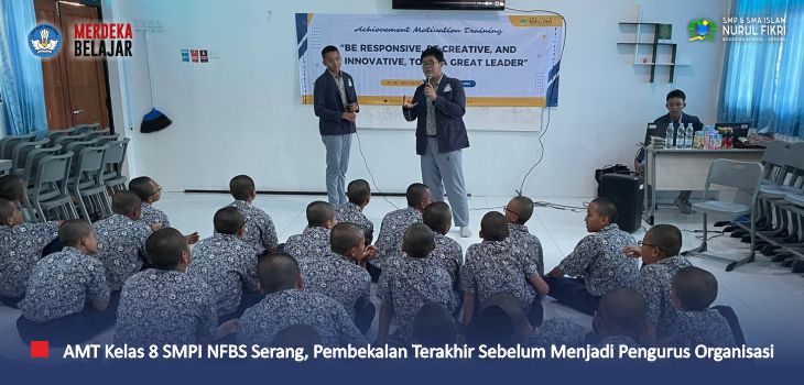 Selangkah Lagi Menjadi Pengurus Organisasi, Santri Kelas 8 SMPI NFBS Serang Mendapat Pembekalan dalam AMT