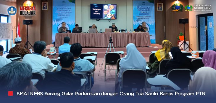 Momen Penting Persiapan Santri Menuju PTN, SMAI NFBS Serang Gelar Pertemuan Kedua dengan Orang Tua Santri Kelas 12