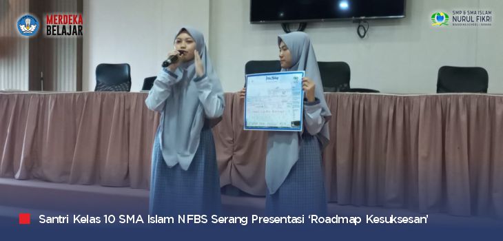 Luar Biasa, Santri Kelas 10 SMAI NFBS Serang Sudah Memiliki ‘Roadmap Kesuksesan’ dan Presentasi di Hadapan Orang Tua