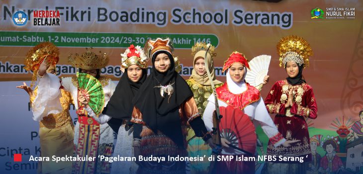 Keren, Santri SMPI NFBS Serang dengan Berbagai Baju Daerah dalam ‘Pagelaran Budaya Indonesia’